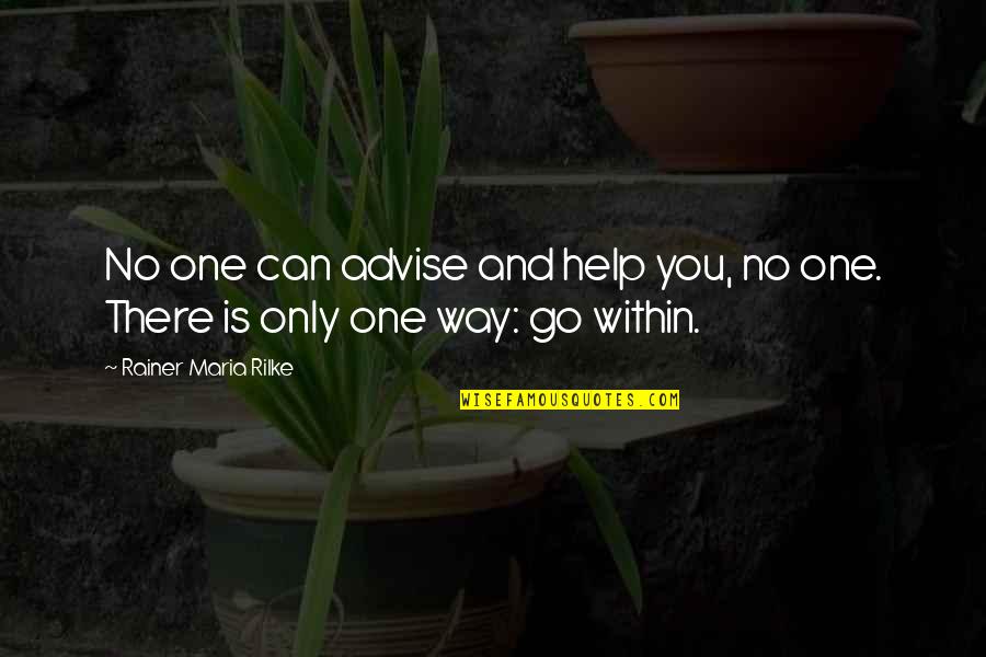 Giusto Quotes By Rainer Maria Rilke: No one can advise and help you, no