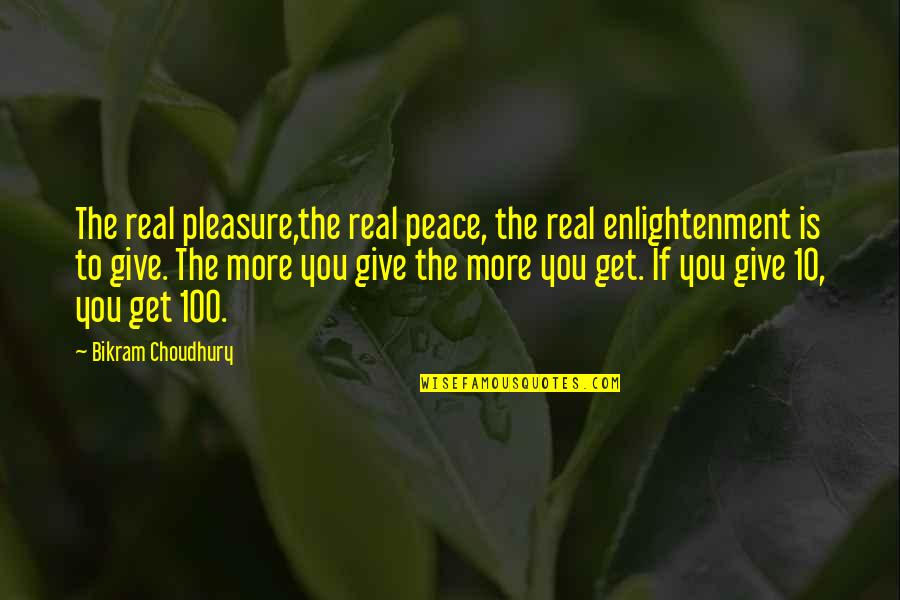 Give 10 Quotes By Bikram Choudhury: The real pleasure,the real peace, the real enlightenment