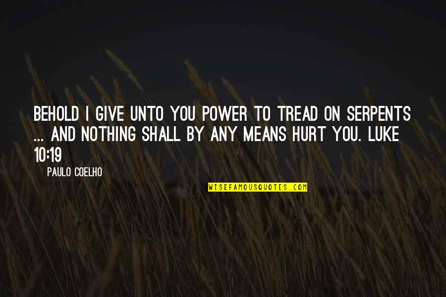 Give 10 Quotes By Paulo Coelho: Behold I give unto you power to tread