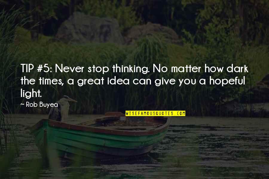 Give 5 Quotes By Rob Buyea: TIP #5: Never stop thinking. No matter how