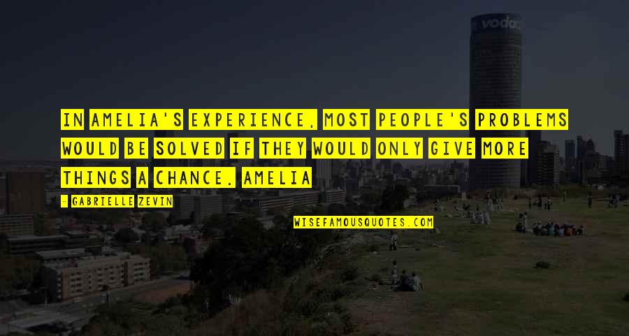 Give A Chance Quotes By Gabrielle Zevin: In Amelia's experience, most people's problems would be Give A Chance Quotes By Gabrielle Zevin: In Amelia's experience, most people's problems would be
