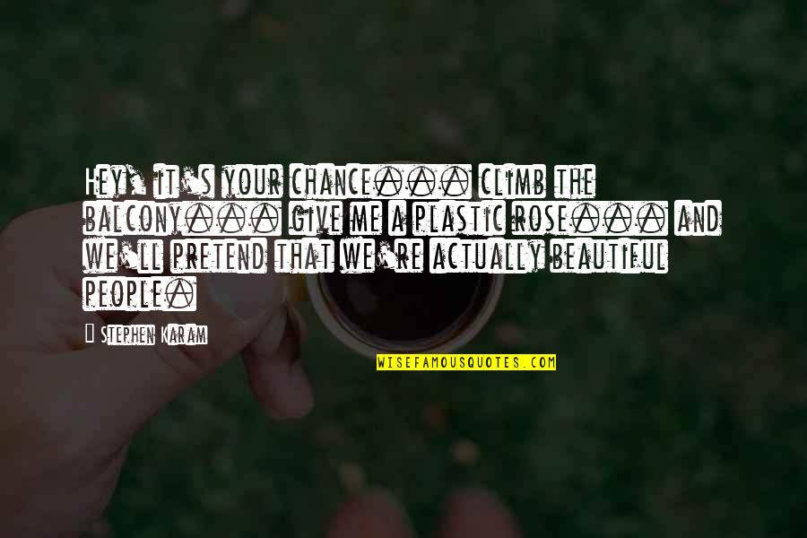 Give A Chance Quotes By Stephen Karam: Hey, it's your chance... climb the balcony... give Give A Chance Quotes By Stephen Karam: Hey, it's your chance... climb the balcony... give