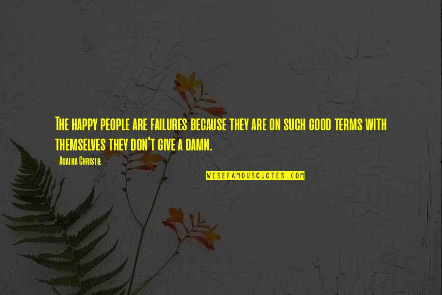 Give A Damn Quotes By Agatha Christie: The happy people are failures because they are