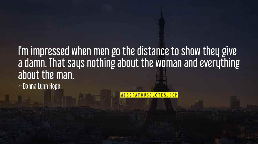 Give A Damn Quotes By Donna Lynn Hope: I'm impressed when men go the distance to