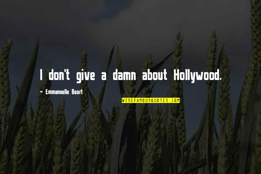 Give A Damn Quotes By Emmanuelle Beart: I don't give a damn about Hollywood.