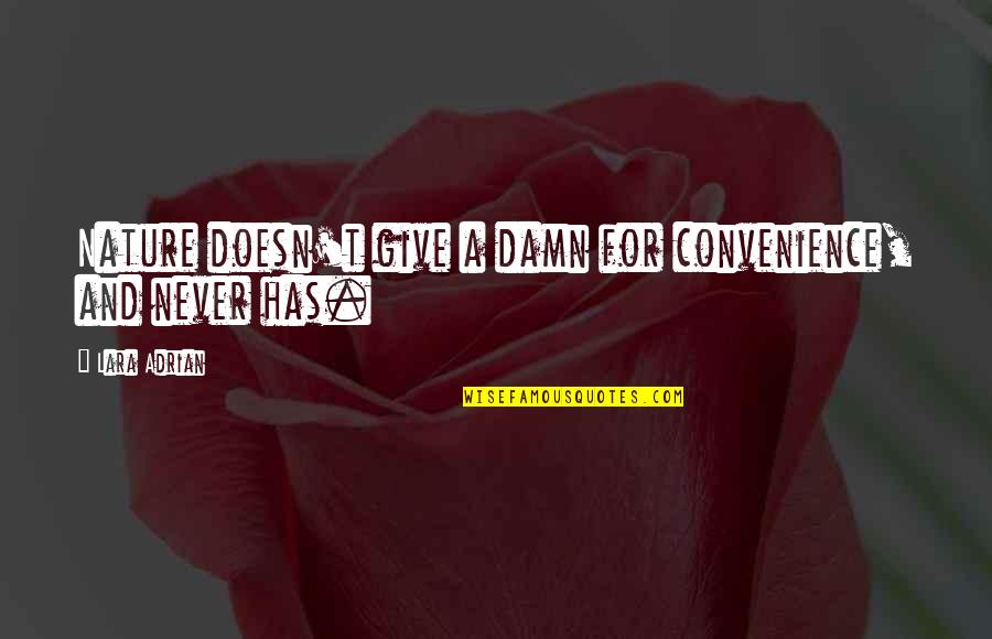 Give A Damn Quotes By Lara Adrian: Nature doesn't give a damn for convenience, and