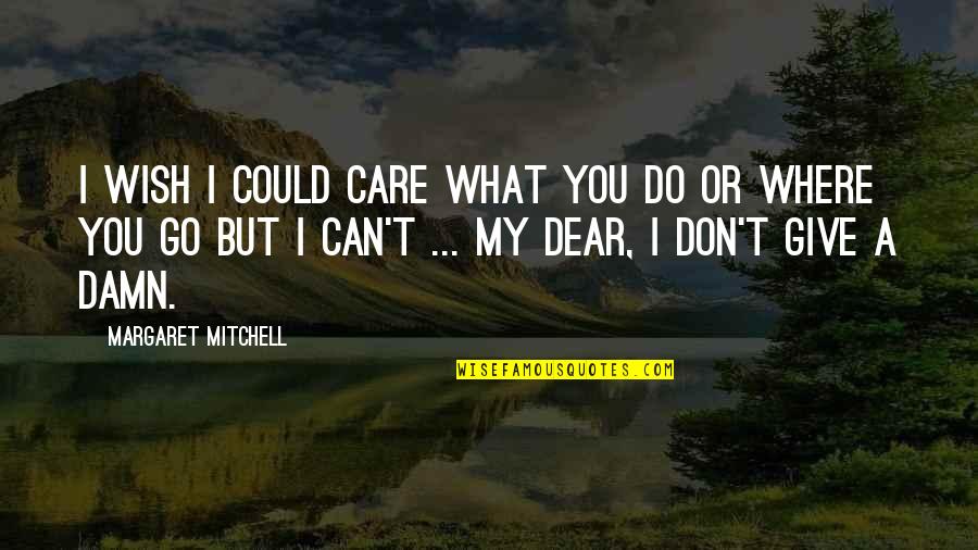 Give A Damn Quotes By Margaret Mitchell: I wish I could care what you do