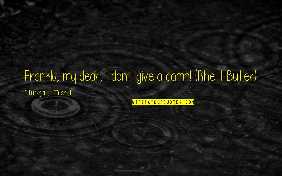 Give A Damn Quotes By Margaret Mitchell: Frankly, my dear, I don't give a damn!