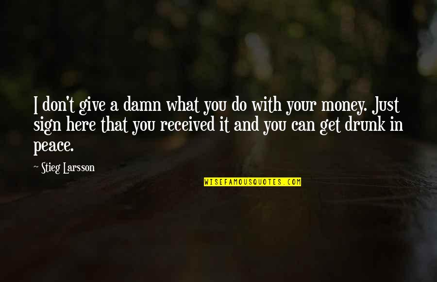 Give A Damn Quotes By Stieg Larsson: I don't give a damn what you do
