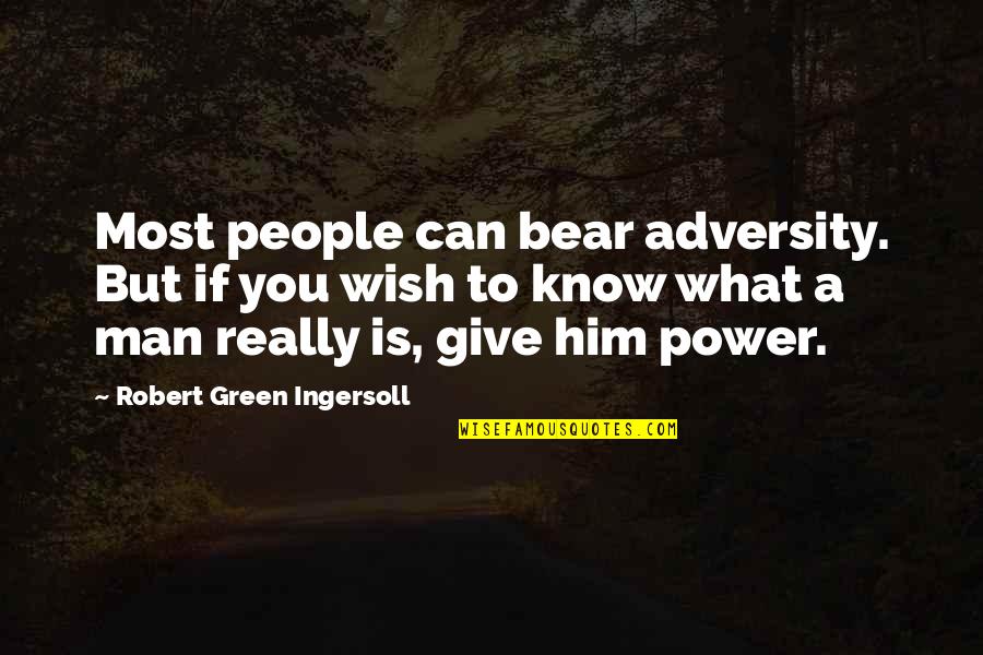 Give A Man Power Quotes By Robert Green Ingersoll: Most people can bear adversity. But if you