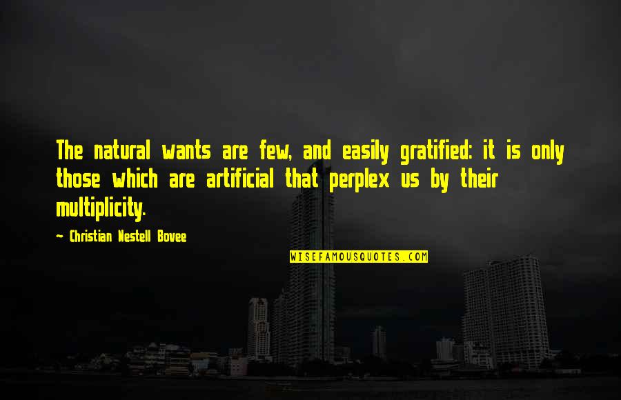 Give A Taste Of Own Medicine Quotes By Christian Nestell Bovee: The natural wants are few, and easily gratified: Give A Taste Of Own Medicine Quotes By Christian Nestell Bovee: The natural wants are few, and easily gratified: