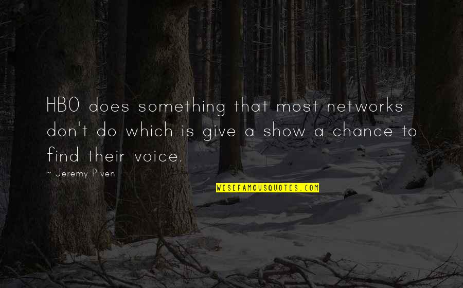 Give A Voice Quotes By Jeremy Piven: HBO does something that most networks don't do Give A Voice Quotes By Jeremy Piven: HBO does something that most networks don't do