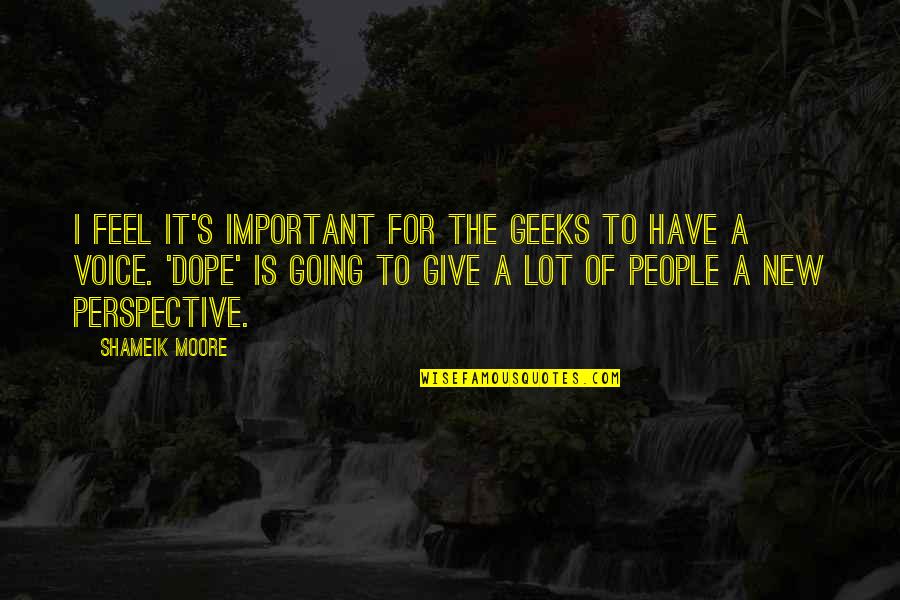 Give A Voice Quotes By Shameik Moore: I feel it's important for the geeks to Give A Voice Quotes By Shameik Moore: I feel it's important for the geeks to