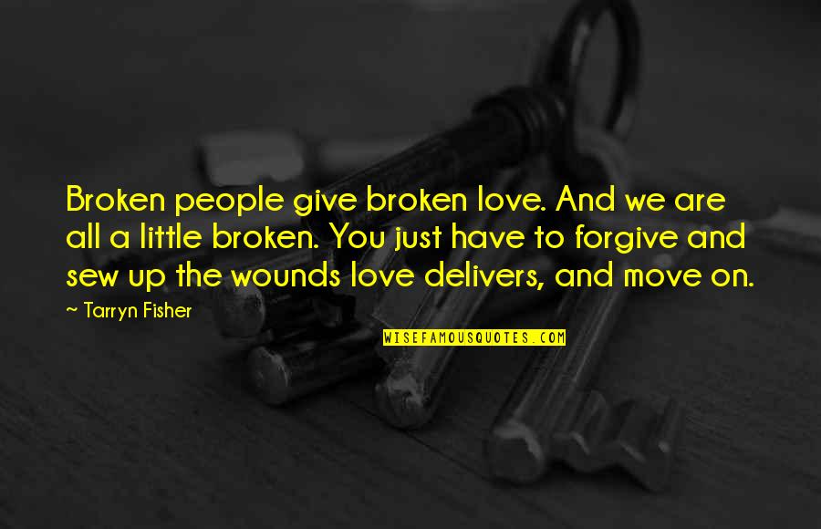 Give All To Love Quotes By Tarryn Fisher: Broken people give broken love. And we are