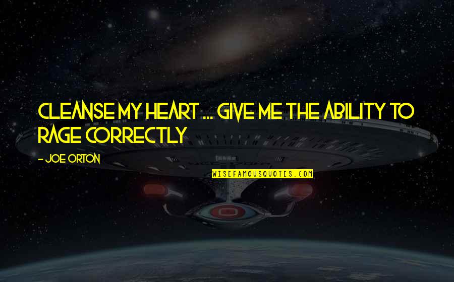 Give All Your Heart Quotes By Joe Orton: Cleanse my heart ... Give me the ability