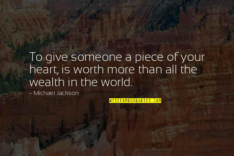 Give All Your Heart Quotes By Michael Jackson: To give someone a piece of your heart, Give All Your Heart Quotes By Michael Jackson: To give someone a piece of your heart,