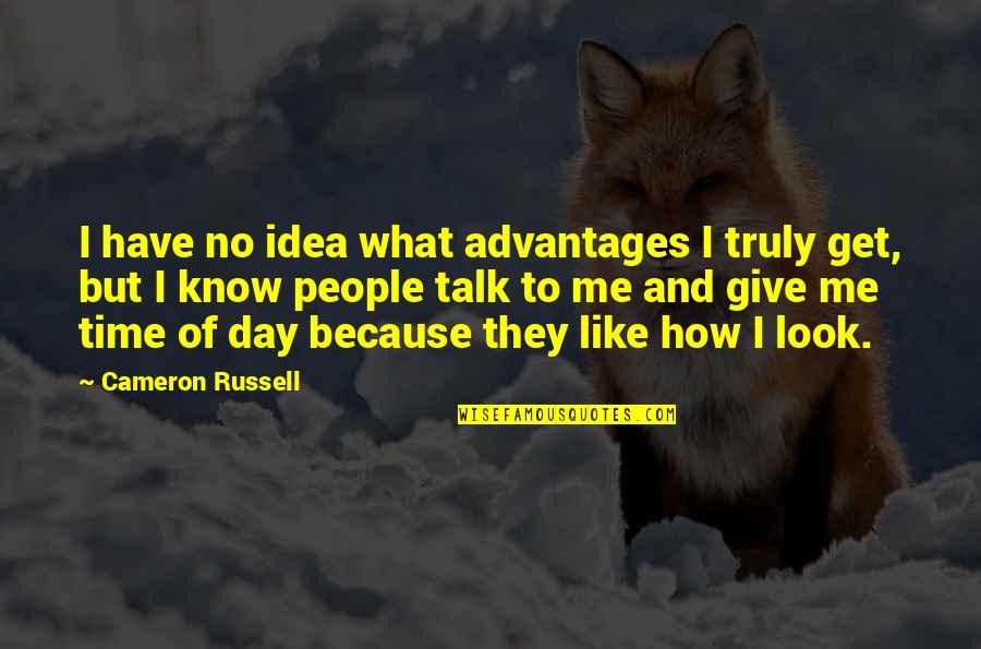 Give And Get Quotes By Cameron Russell: I have no idea what advantages I truly