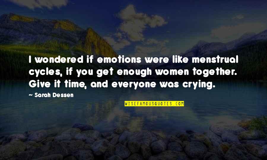 Give And Get Quotes By Sarah Dessen: I wondered if emotions were like menstrual cycles,