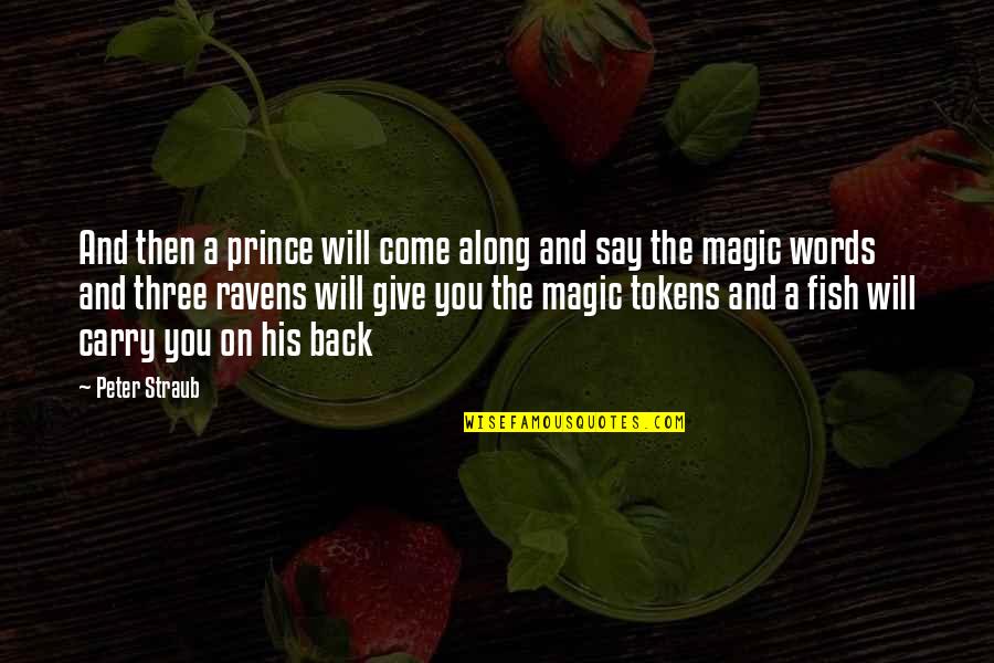 Give And It Will Come Back To You Quotes By Peter Straub: And then a prince will come along and