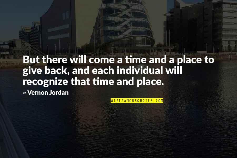 Give And It Will Come Back To You Quotes By Vernon Jordan: But there will come a time and a
