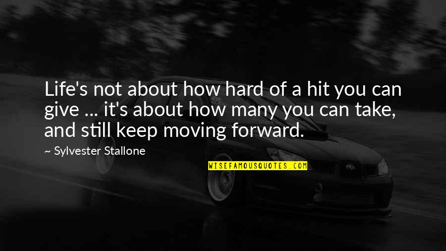 Give And Not Take Quotes By Sylvester Stallone: Life's not about how hard of a hit