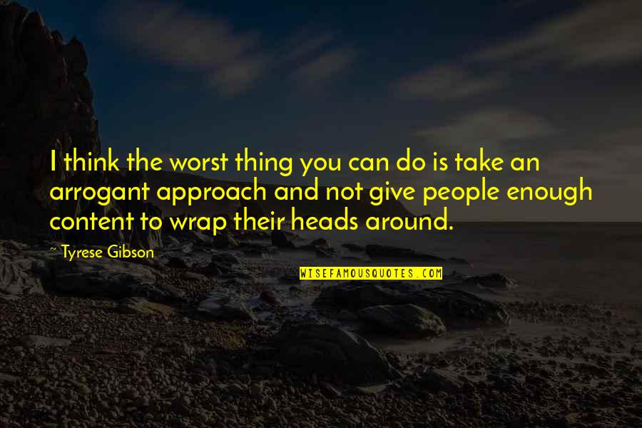 Give And Not Take Quotes By Tyrese Gibson: I think the worst thing you can do