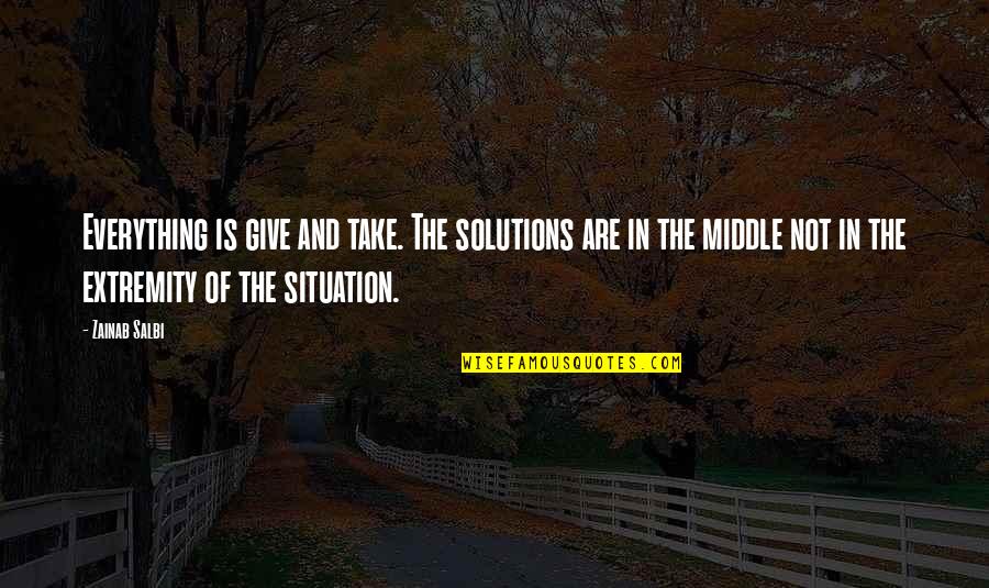 Give And Not Take Quotes By Zainab Salbi: Everything is give and take. The solutions are