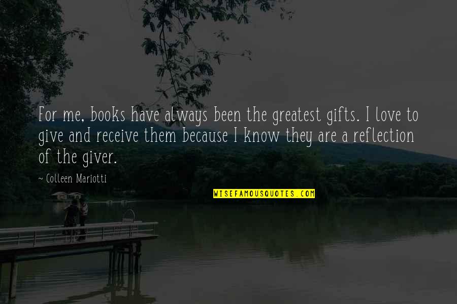 Give And Receive Love Quotes By Colleen Mariotti: For me, books have always been the greatest