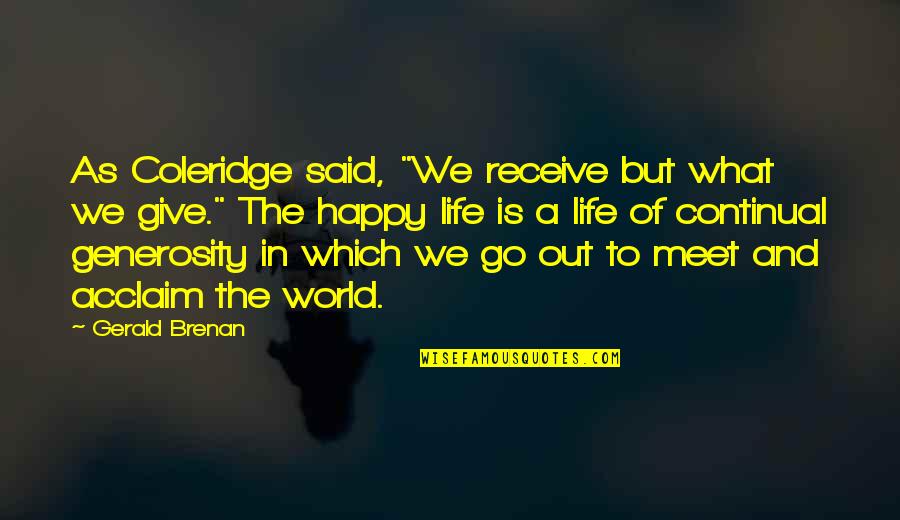Give And Receive Quotes By Gerald Brenan: As Coleridge said, "We receive but what we