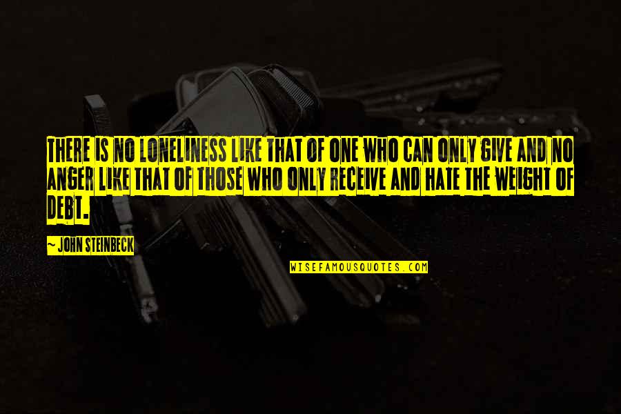 Give And Receive Quotes By John Steinbeck: There is no loneliness like that of one