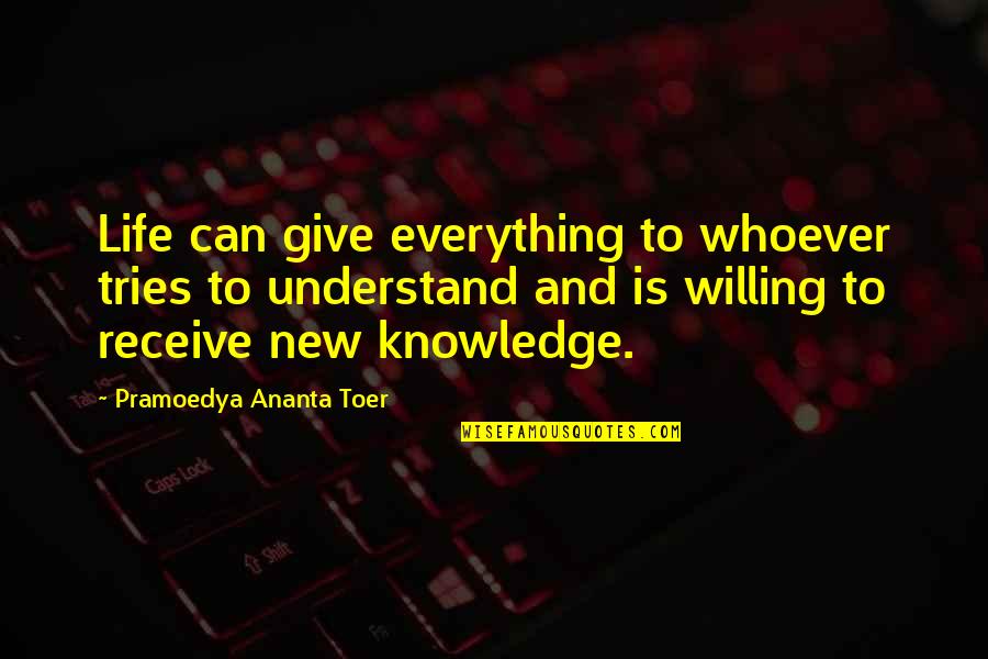 Give And Receive Quotes By Pramoedya Ananta Toer: Life can give everything to whoever tries to