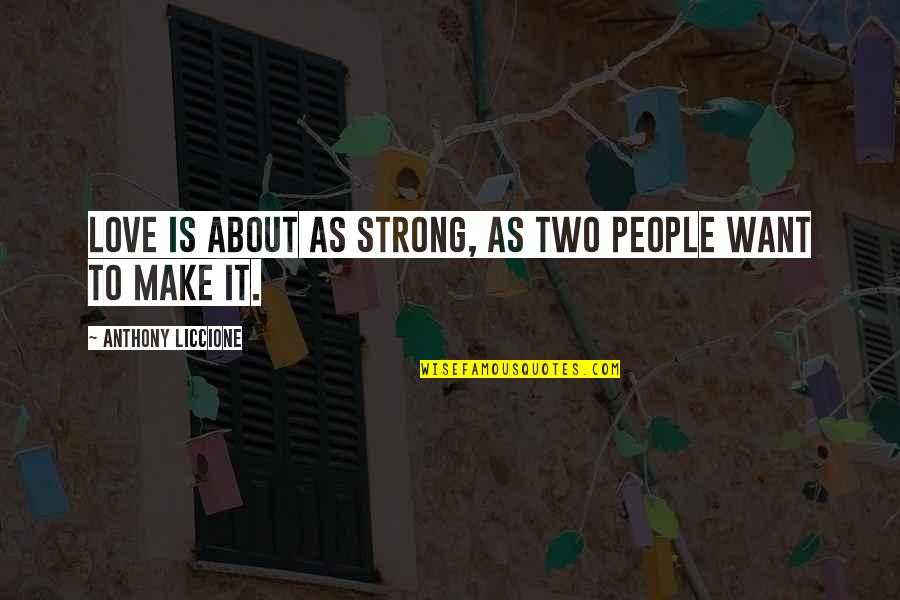 Give And Take In Relationships Quotes By Anthony Liccione: Love is about as strong, as two people