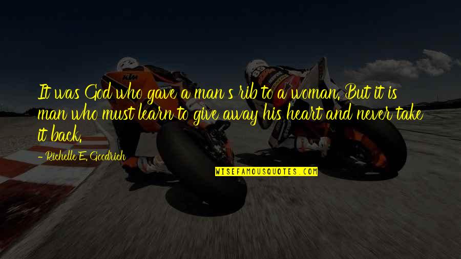 Give And Take In Relationships Quotes By Richelle E. Goodrich: It was God who gave a man's rib