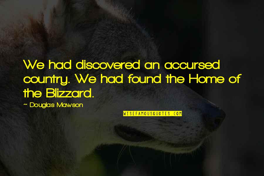 Give Away Funny Quotes By Douglas Mawson: We had discovered an accursed country. We had