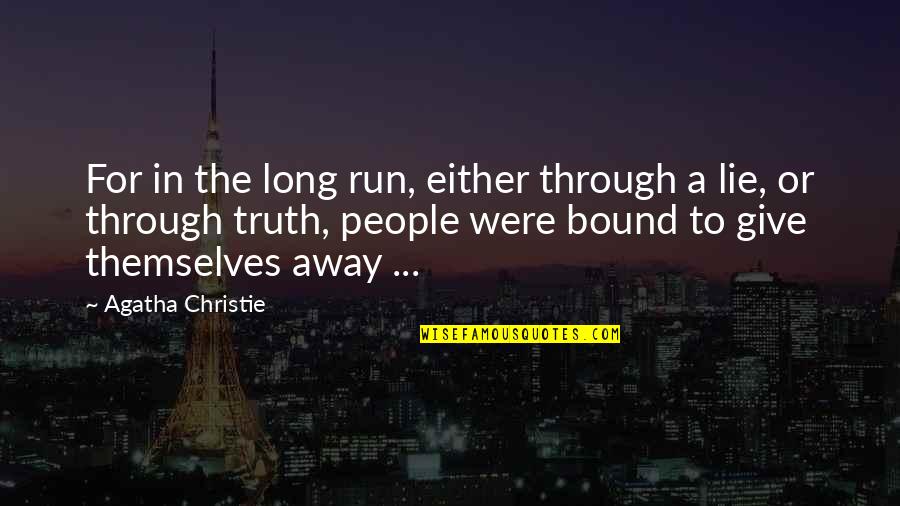 Give Away Quotes By Agatha Christie: For in the long run, either through a