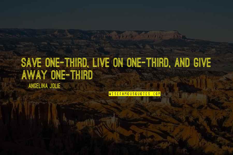 Give Away Quotes By Angelina Jolie: Save one-third, live on one-third, and give away