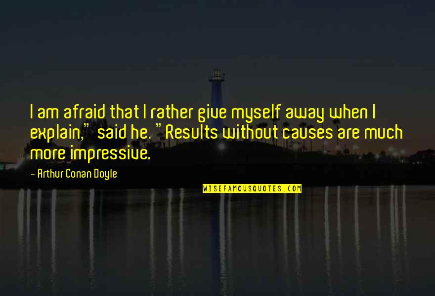 Give Away Quotes By Arthur Conan Doyle: I am afraid that I rather give myself