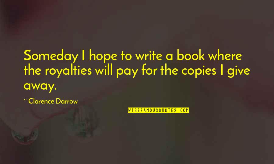 Give Away Quotes By Clarence Darrow: Someday I hope to write a book where