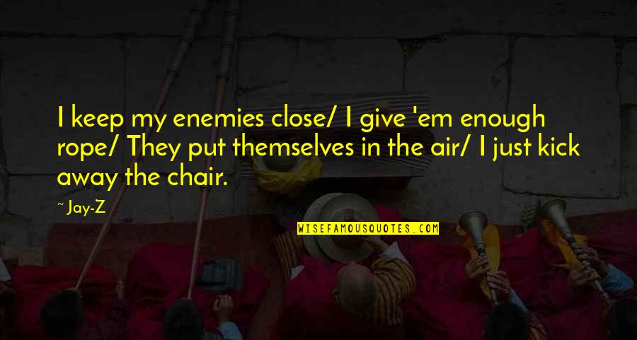 Give Away Quotes By Jay-Z: I keep my enemies close/ I give 'em