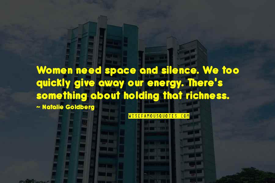 Give Away Quotes By Natalie Goldberg: Women need space and silence. We too quickly