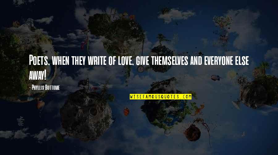 Give Away Quotes By Phyllis Bottome: Poets, when they write of love, give themselves