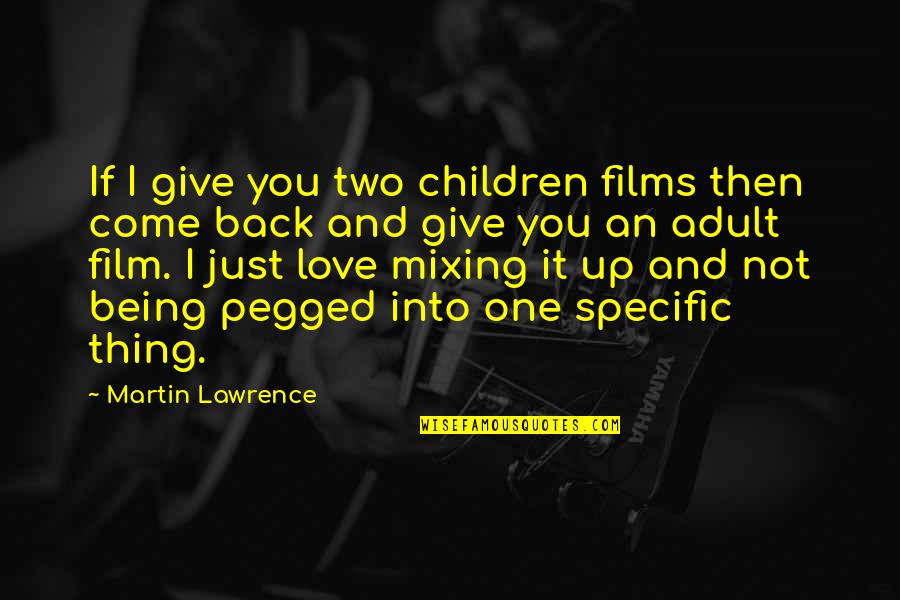 Give Back Love Quotes By Martin Lawrence: If I give you two children films then