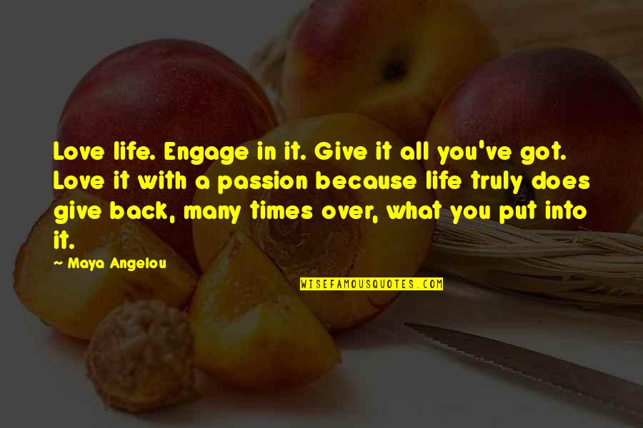 Give Back Love Quotes By Maya Angelou: Love life. Engage in it. Give it all