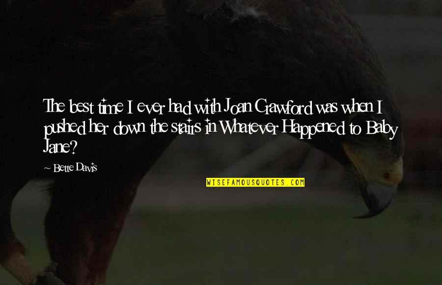 Give Back To Parents Quotes By Bette Davis: The best time I ever had with Joan Give Back To Parents Quotes By Bette Davis: The best time I ever had with Joan