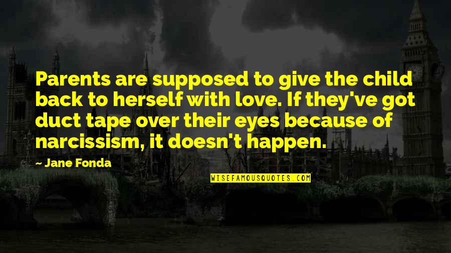 Give Back To Parents Quotes By Jane Fonda: Parents are supposed to give the child back Give Back To Parents Quotes By Jane Fonda: Parents are supposed to give the child back