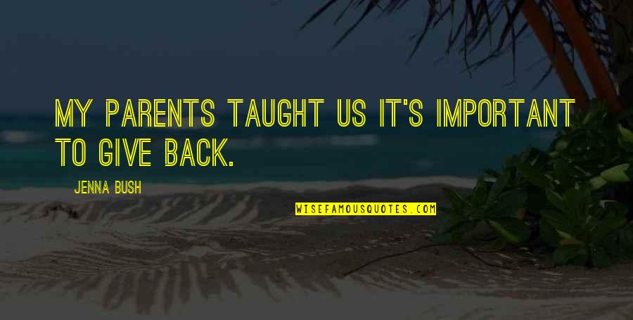 Give Back To Parents Quotes By Jenna Bush: My parents taught us it's important to give