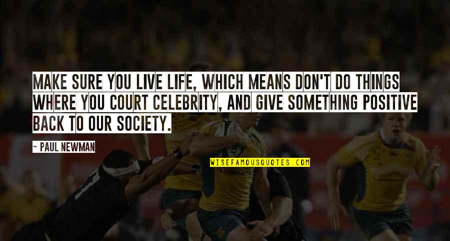 Give Back To The Society Quotes By Paul Newman: Make sure you live life, which means don't