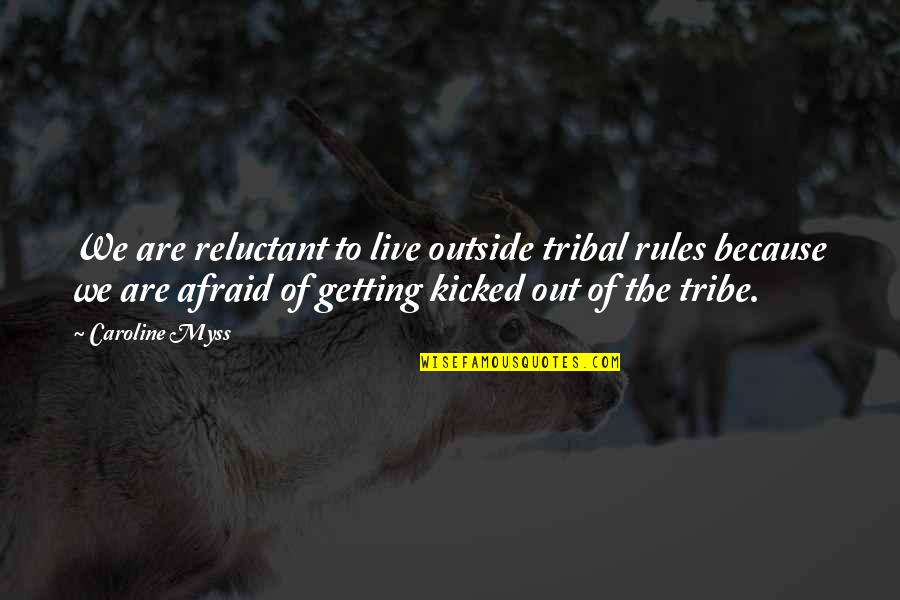 Give Back To The World Quotes By Caroline Myss: We are reluctant to live outside tribal rules