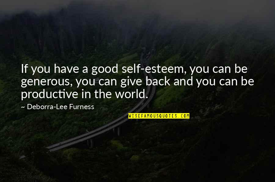 Give Back To The World Quotes By Deborra-Lee Furness: If you have a good self-esteem, you can