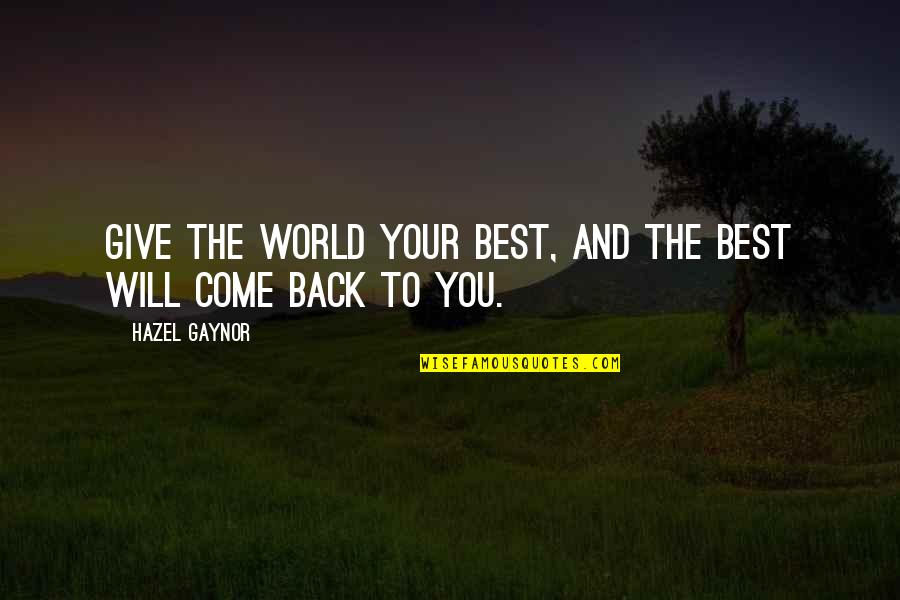 Give Back To The World Quotes By Hazel Gaynor: GIVE THE WORLD YOUR BEST, AND THE BEST